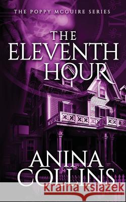 The Eleventh Hour: Poppy McGuire Mysteries #1 Anina Collins 9780997215304 Eight Feathers Press - książka