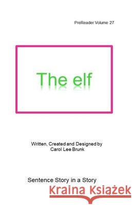 The elf: PreReader Volume 27 Carol Lee Brunk Carol Lee Brunk 9781722968397 Createspace Independent Publishing Platform - książka