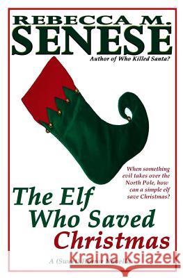 The Elf Who Saved Christmas: A (Sweet) Horror Novella Rebecca M. Senese 9781479331932 Createspace - książka