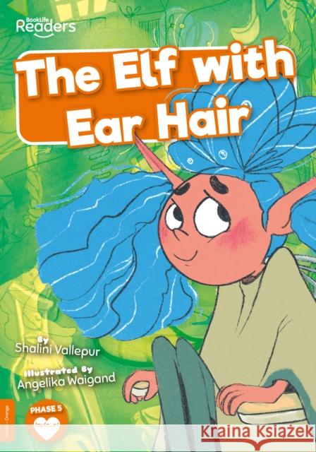 The Elf with Ear Hair Shalini Vallepur 9781805050025 BookLife Publishing - książka