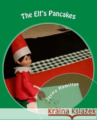 The Elf's Pancakes: by Shrinky the Elf Hamilton, Jayme Frieze 9781729759035 Createspace Independent Publishing Platform - książka