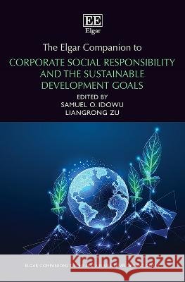 The Elgar Companion to Corporate Social Responsibility and the Sustainable Development Goals Samuel O. Idowu, Liangron Zu 9781803927350  - książka
