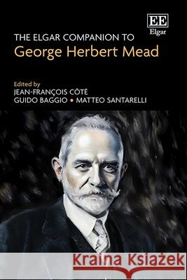 The Elgar Companion to George Herbert Mead Jean–françois Côté, Guido Baggio, Matteo Santarelli 9781035320585  - książka