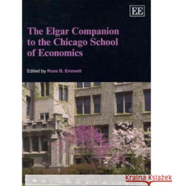 The Elgar Companion to the Chicago School of Economics Ross B. Emmett   9781849808675 Edward Elgar Publishing Ltd - książka