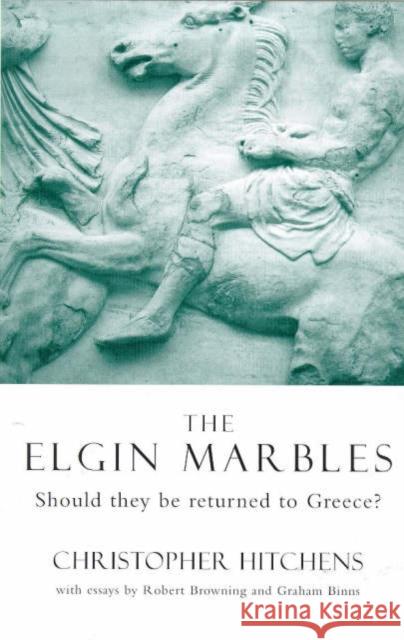 The Elgin Marbles : Should They be Returned to Greece? Christopher Hitchens Christopher Hitchens Robert Browning 9781859842201 Verso - książka