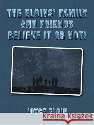 The Elgins' Family and Friends Believe It or Not! Joyce Elgin 9781532057687 iUniverse - książka