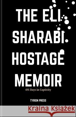 The Eli Sharabi Hostage Memoir: 491 Days in Captivity Tyrion Press 9789789459124 Arsl Pub - książka