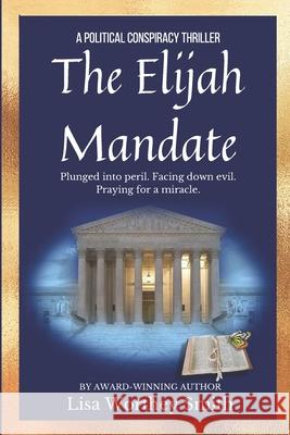 The Elijah Mandate: A Political Conspiracy Thriller Lisa Worthey Smith 9781734495461 Kerysso Press - książka