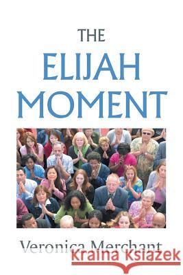 The Elijah Moment Veronica Merchant 9781490816296 WestBow Press - książka