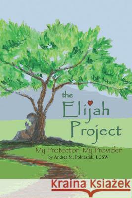 The Elijah Project: My Protector, My Provider Andrea M. Polnasze Christina Rambo Lisa Hardy 9780578202525 Andrea M. Polnaszek - książka