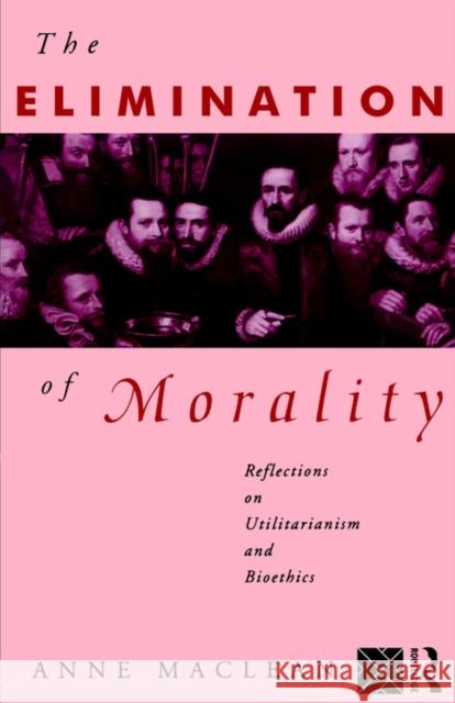 The Elimination of Morality: Reflections on Utilitarianism and Bioethics MacLean, Anne 9780415095389 Routledge - książka