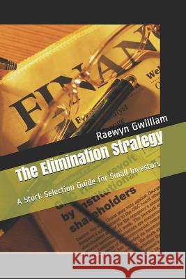 The Elimination Strategy: A Stock Selection Guide for Small Investors Raewyn Gwilliam 9781791924201 Independently Published - książka