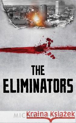 The Eliminators Michael Hill 9781718819115 Createspace Independent Publishing Platform - książka