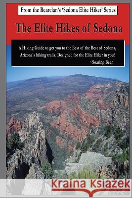 The Elite Hikes of Sedona: Hiking the Best of the Best of Sedona Soaring Bear 9781724110299 Independently Published - książka