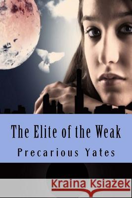 The Elite of the Weak Precarious Yates 9781516800513 Createspace - książka