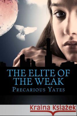 The Elite of the Weak: Revelation Special Ops, book 1 Yates, Precarious 9780615564739 Precarious Yates - książka