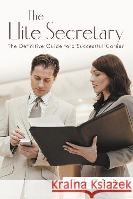 The Elite Secretary: The Definitive Guide to a Successful Career Rorbak, Sandra C. 9781469798271 iUniverse.com - książka