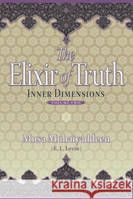 The Elixir of Truth: Inner Dimensions Musa Muhaiyaddeen 9780989018555 Witness Within, Inc. - książka