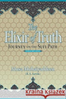 The Elixir of Truth: Journey On The Sufi Path Muhaiyaddeen, Musa 9780989018500 Witness Within Inc - książka