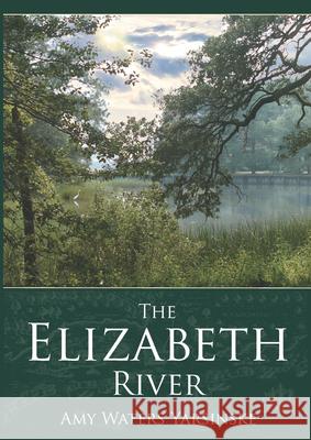 The Elizabeth River Amy Waters Yarsinske 9781596292079 History Press - książka