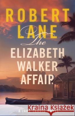 The Elizabeth Walker Affair Robert Lane 9781732294523 Mason Alley Publishing - książka
