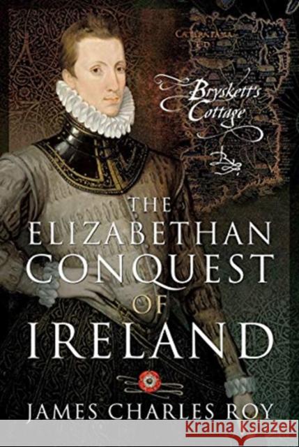 The Elizabethan Conquest of Ireland James Charles Roy 9781526770721 Pen & Sword Military - książka