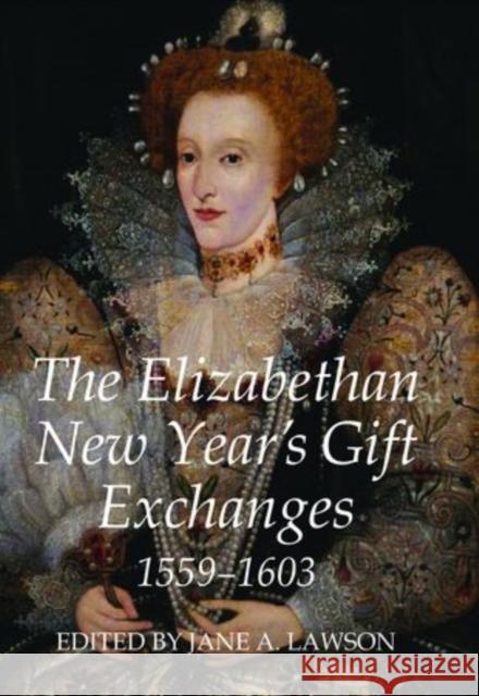 The Elizabethan New Year's Gift Exchanges, 1559-1603 Jane A. Lawson 9780197265260 Oxford University Press, USA - książka