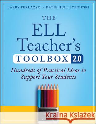 The Ell Teacher's Toolbox 2.0: Hundreds of Practical Ideas to Support Your Students Larry Ferlazzo Katie Hul 9781394171675 Jossey-Bass - książka