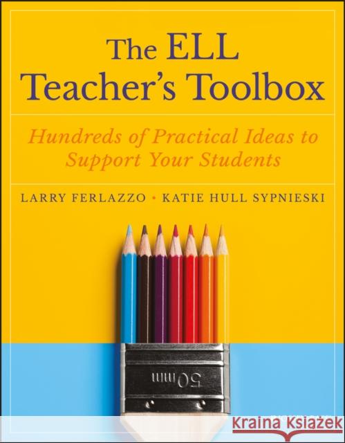 The Ell Teacher's Toolbox: Hundreds of Practical Ideas to Support Your Students Ferlazzo, Larry 9781119364962 Jossey-Bass - książka