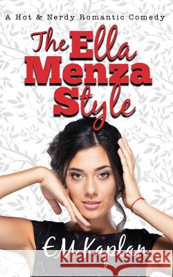 The Ella Menza Style: A Hot & Nerdy Romantic Comedy Em Kaplan 9781981653348 Createspace Independent Publishing Platform - książka