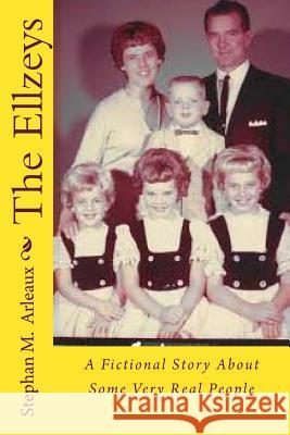 The Ellzeys: A Fictional Story About Some Very Real People Arleaux, Stephan M. 9781978212275 Createspace Independent Publishing Platform - książka