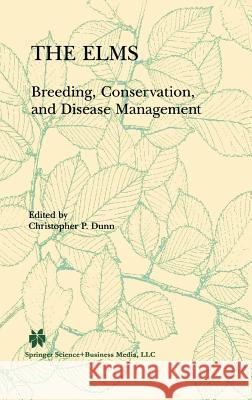 The Elms: Breeding, Conservation, and Disease Management Dunn, C. P. 9780792377245 KLUWER ACADEMIC PUBLISHERS GROUP - książka