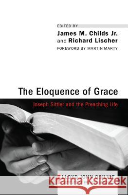 The Eloquence of Grace: Joseph Sittler and the Preaching Life Richard Lischer Jr. Childs 9781610976473 Cascade Books - książka