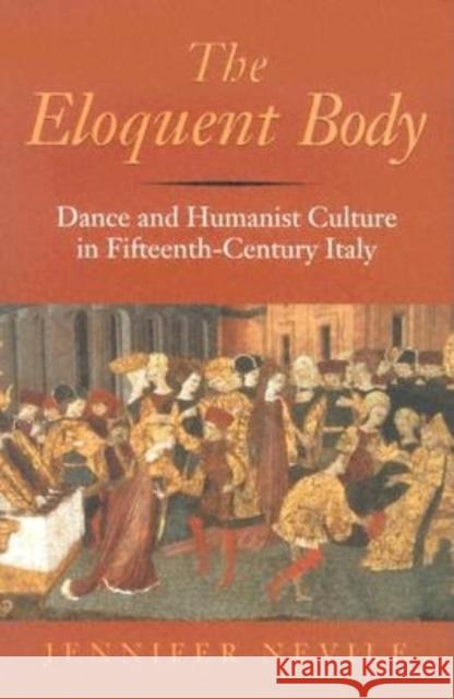 The Eloquent Body: Dance and Humanist Culture in Fifteenth-Century Italy Jennifer Nevile 9780253344533 Indiana University Press - książka