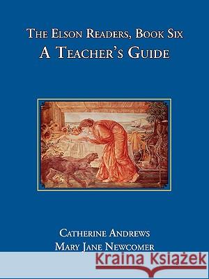 The Elson Readers: Book Six, a Teacher's Guide Catherine Andrews Mary Jane Newcomer Mary Jane Newcomer 9781890623302 Lost Classics Book Co. - książka