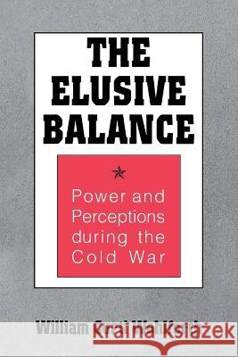 The Elusive Balance: Power and Perceptions during the Cold War William Curti Wohlforth   9780801481499 Cornell University Press - książka
