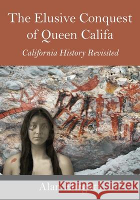 The Elusive Conquest of Queen Califa: California History Revisited Alan Ehrgott 9781038345943 FriesenPress - książka