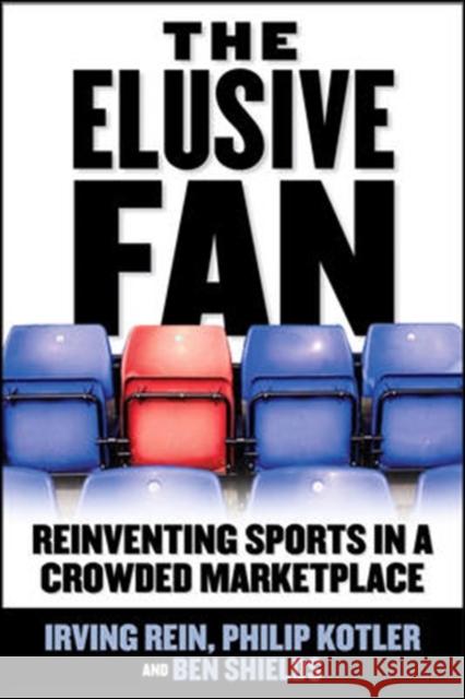 The Elusive Fan: Reinventing Sports in a Crowded Marketplace Philip Kotler 9780071454094  - książka