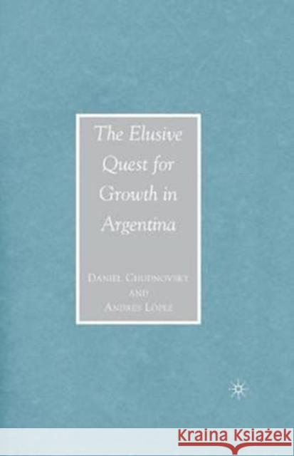 The Elusive Quest for Growth in Argentina Daniel Chudnovsky Andres Lopez D. Chudnovsky 9781349537907 Palgrave MacMillan - książka