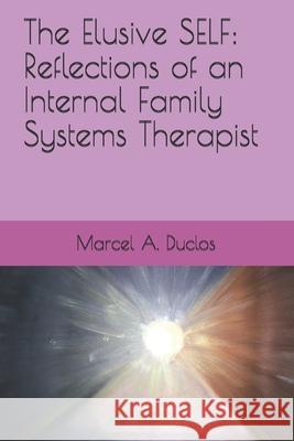 The Elusive Self: Reflections of an Internal Family Therapist Marcel Aime Duclos 9781652406136 Independently Published - książka