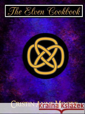 The Elven Cookbook Cristin Moore 9781387315970 Lulu.com - książka