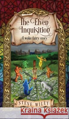 The Elven Inquisition: A Woke Fairy Story Steve Wiley 9781735304601 Lavender Line Press LLC - książka