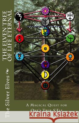 The Elven Tree of Life Eternal: A Magical Quest for One's True S'Elf The Silver Elves 9781478122050 Createspace - książka