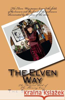 The Elven Way: The Magical Path of the Shining Ones The Silver Elves 9781482672466 Createspace - książka
