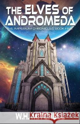The Elves of Andromeda (Imperium Chronicles, Book 5) W H Mitchell   9781735118949 Imperium Group LLC - książka
