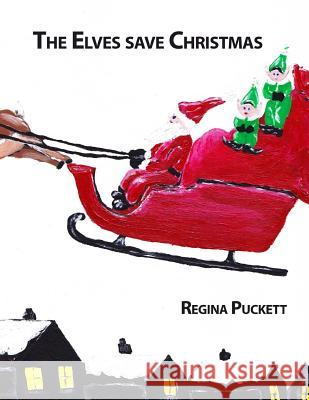 The Elves save Christmas Puckett, Regina 9781516826629 Createspace - książka