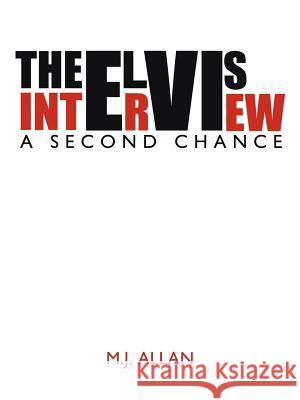 The Elvis Interview: A Second Chance Allan, M. J. 9781425962043 Authorhouse - książka
