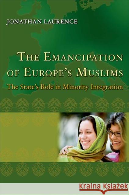 The Emancipation of Europe's Muslims: The State's Role in Minority Integration Laurence, Jonathan 9780691144214 Princeton University Press - książka