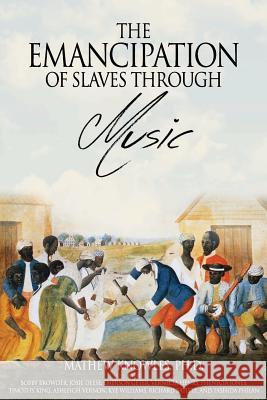 The Emancipation of Slaves through Music Mathew Knowle 9780692175774 Music World Publishing - książka