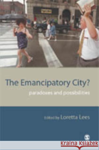 The Emancipatory City?: Paradoxes and Possibilities Lees, Loretta 9780761973867 Sage Publications - książka